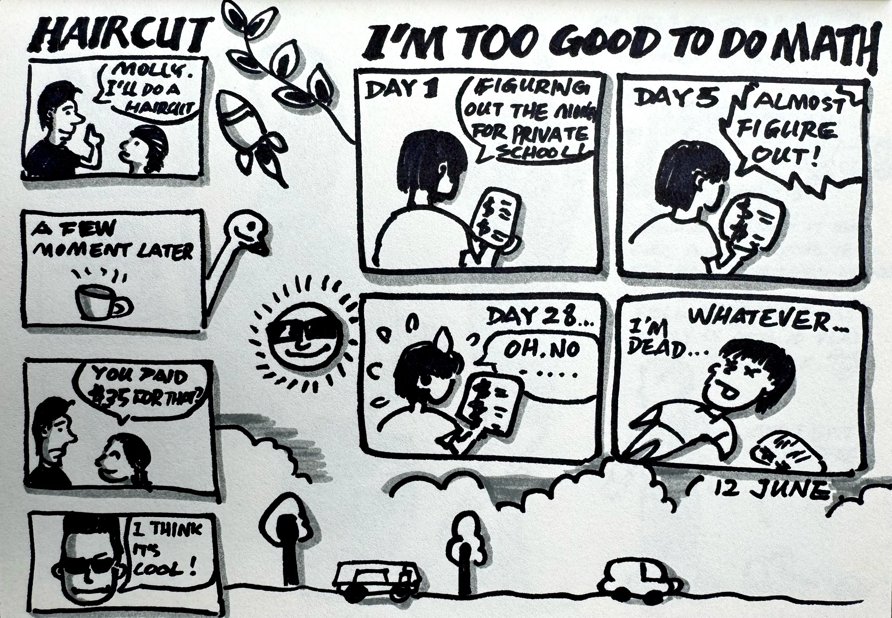 A hand-drawn comic strip in two storylines: one about a $75 haircut and another about a character struggling over 28 days to figure out private school fees, ending in exhausted defeat.